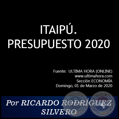 ITAIPÚ. PRESUPUESTO 2020 - Por RICARDO RODRÍGUEZ SILVERO - Domingo, 01 de Marzo de 2020